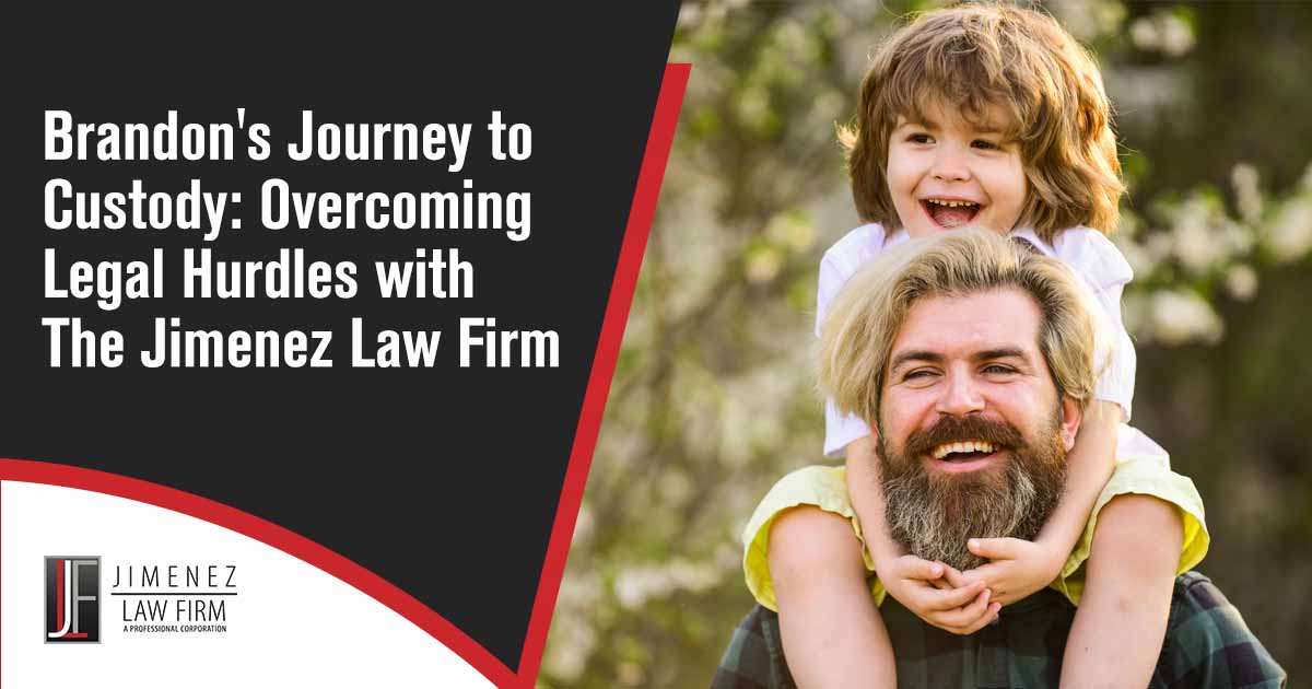 Brandon’s Journey to Custody: Overcoming Legal Hurdles with The Jimenez Law Firm