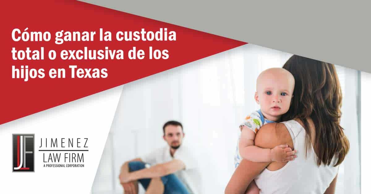 Cómo ganar la custodia total o exclusiva de los hijos en Texas