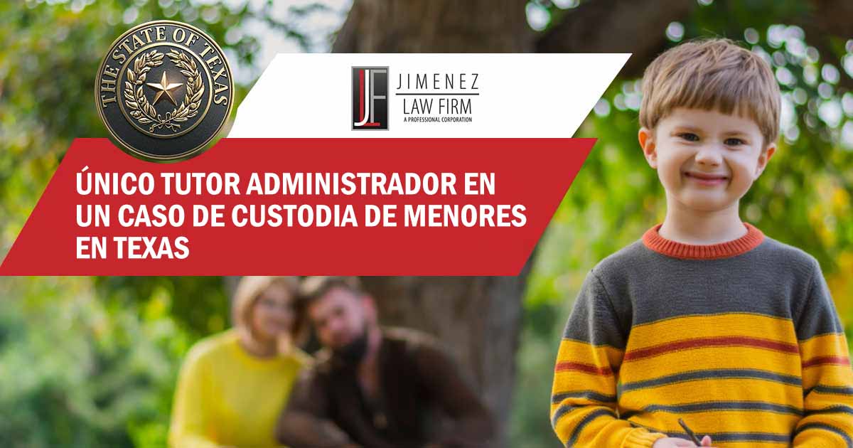 Único tutor administrador en un caso de custodia de menores en Texas