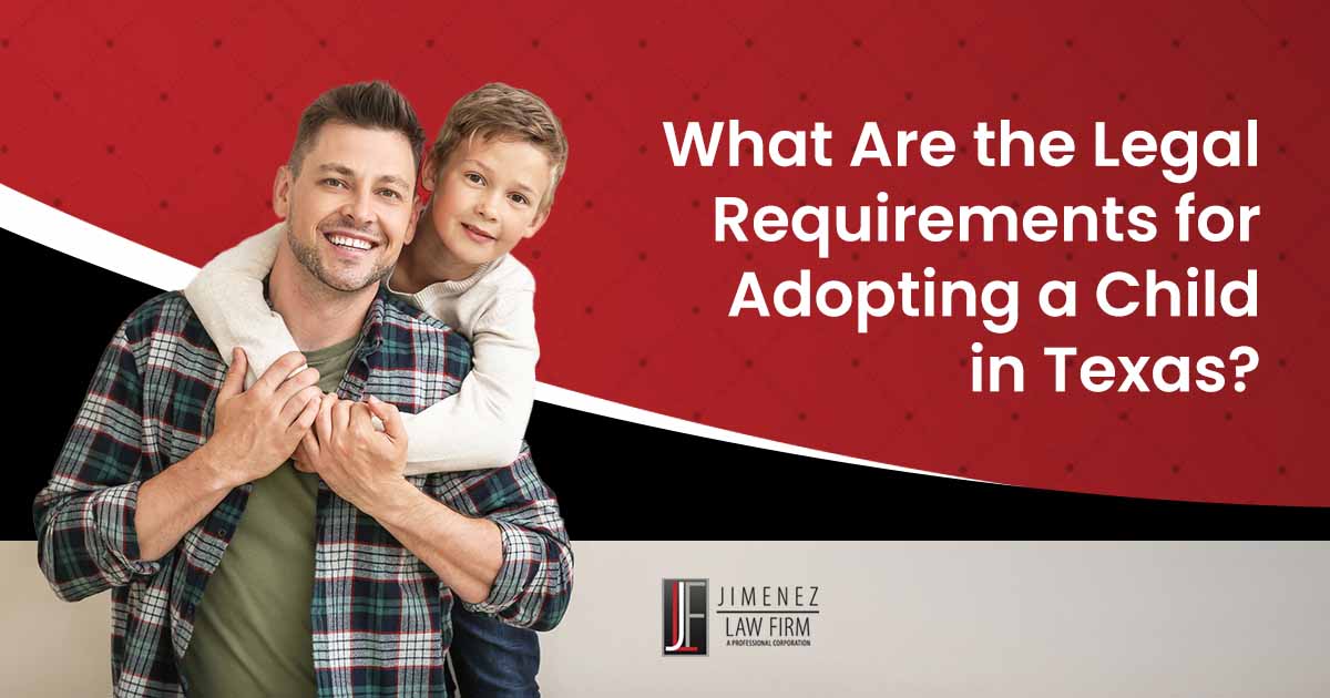 What Are the Legal Requirements for Adopting a Child in Texas?