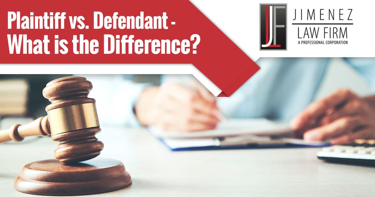 Defendant vs. Plaintiff What’s the Difference? Jimenez Law Firm